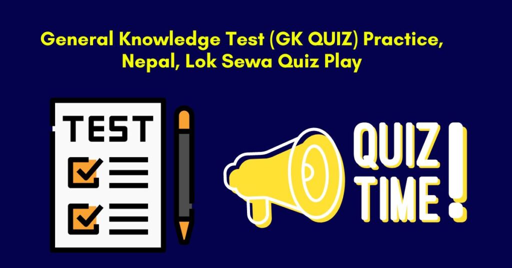 General Knowledge Test (GK QUIZ) Practice, Nepal, Lok Sewa Quiz Play